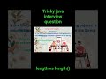 length vs length() || Tricky Java Interview Question || Core Java Question