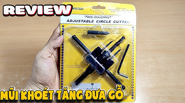 Review Mũi khoét gỗ tăng đưa làm loa thạch cao ( Adjustable circle cutter) | Văn Hóng
