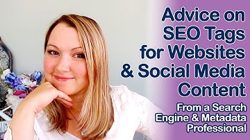 Advice on SEO Tags for Websites & Social Media Content From a Search Engine & Metadata Professional
