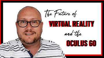 The Future of Virtual Reality and the Oculus Go