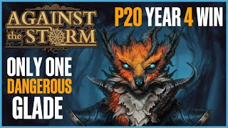 Against the Storm - Only One Dangerous Glade - P20 Year 4 win