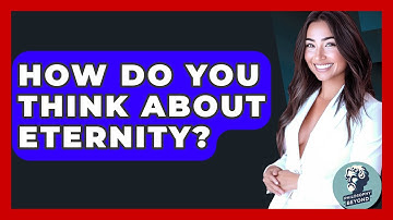 How Do You Think About Eternity? - Philosophy Beyond