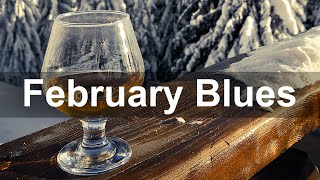 February Blues - Relaxing Slow Blues Ballads to Escape To