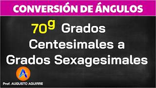 Convertir 70 grados centesimales a grados sexagesimales