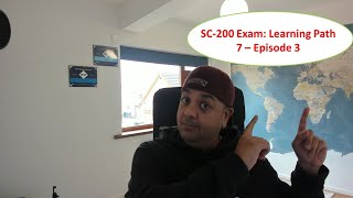SC 200: Microsoft Security Operations Analyst Exam Study Guide - Learning Path 7, Episode 3