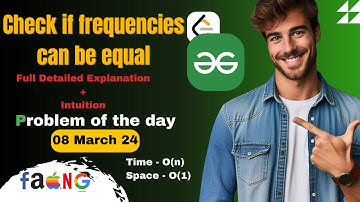 Check if frequencies can be equal | GFG POTD | 08/03/24  | Optimal | GeeksForGeeks | 8 March