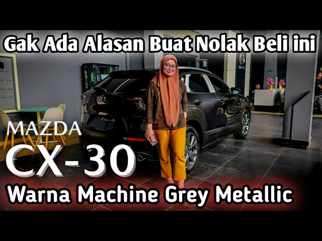 Mazda Cx-30 Facelift Improvement| Warna Machine Grey Metallic | Kemewahan Yang Tiada Banding class=