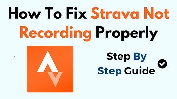 How To Fix Strava Not Recording Properly