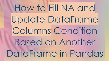 How to Fill NA and Update DataFrame Columns Condition Based on Another DataFrame in Pandas