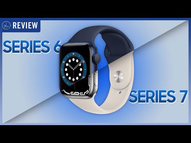 Nên lên APPLE WATCH SERIES 7 hay vẫn dùng APPLE WATCH SERIES 6 ở thời điểm 2022 ? | Thế Giới Đồng Hồ