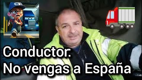 CONDUCTOR!!! NO VENGAS A ESPAÑA ¿Eres chófer de camión y quieres venir a España? NO LO HAGAS