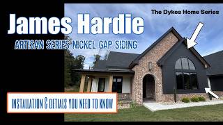 James Hardie Artisan Nikel gap siding...Details you NEED to Know!! The Dykes Home Series Part 35