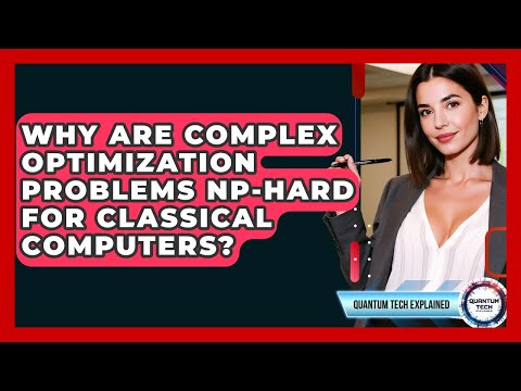 Why Are Complex Optimization Problems NP-hard For Classical Computers? - Quantum Tech Explained