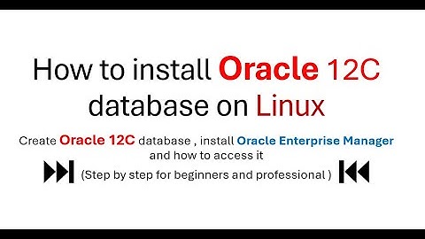 How to install Oracle 12C on Linux step by step for beginner and professional