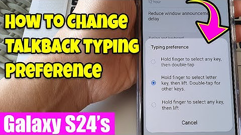 Galaxy S24/S24+/Ultra: How to Change Talkback Typing Preference