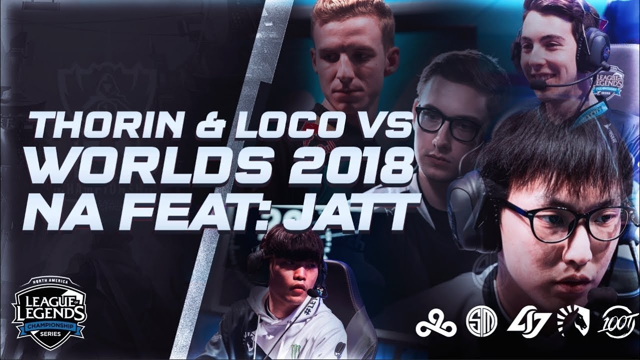Thorin & Loco vs Worlds 2018 Episode 2 : NA LCS - feat Jatt