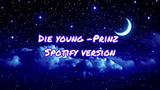 Download Lagu Die young by Prinz Spotify version (not mine)