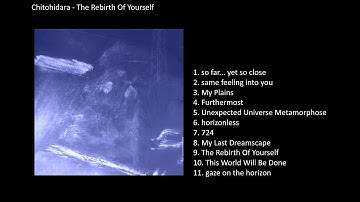 Chitohidara  - The Rebirth Of Yourself (Full Album)