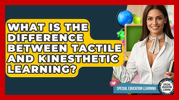 What Is The Difference Between Tactile And Kinesthetic Learning? - Special Education Learning