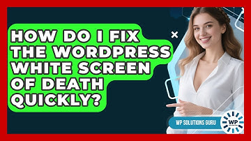 How Do I Fix The WordPress White Screen Of Death Quickly? - WP Solutions Guru