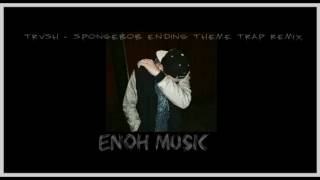 Tvrsh -  spongebob ending theme trap [REMIX]