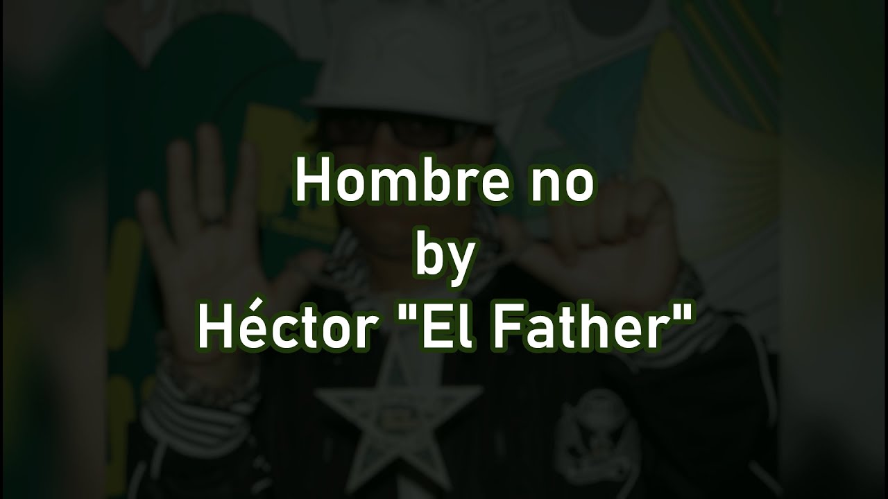 Héctor "El Father" | Hombre no (Ombe No - Tiraera para Don Omar) [Letra]