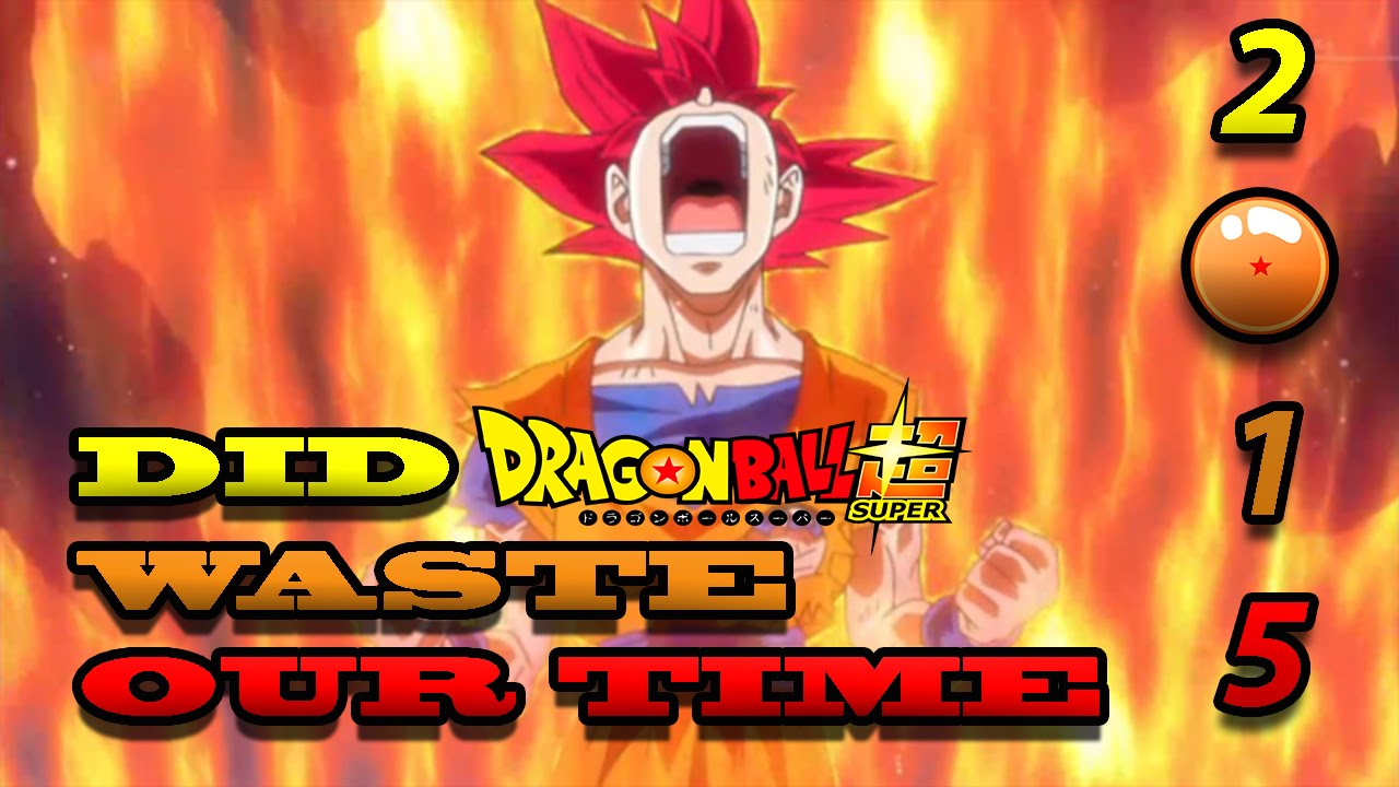 DID DRAGON BALL SUPER WASTE OUR TIME IN 2015? DBS DISCUSSION