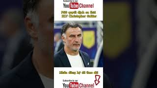 Psg Quyt nh Sa Thi Hlv Christopher Galtier youtubeshorts shorts psg league1 galtier
