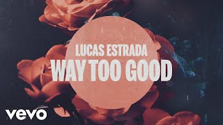 Lucas Estrada - Way Too Good