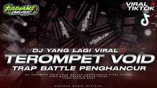 DJ TEROMPET VOID TRAP BATTLE PENGHANCUR VIRAL TIKTOK YANG KALIAN CARI‼️ARDIANS MUSIC