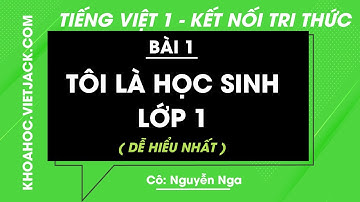 Tiếng Việt lớp 1 - Bài 1: Tôi là học sinh lớp 1 - trang 4, 5, 6, 7 - Kết nối tri thức (DỄ HIỂU NHẤT)
