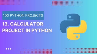 13. Calculator Project | No Talking | Learn Python By Programs and Projects