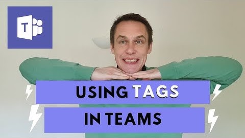 Use Tags to create member groups in Microsoft Teams