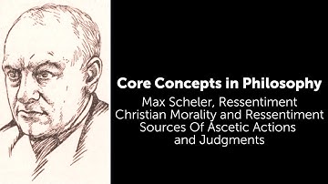 Max Scheler, Ressentiment | Sources Of Ascetic Actions and Judgments | Philosophy Core Concepts