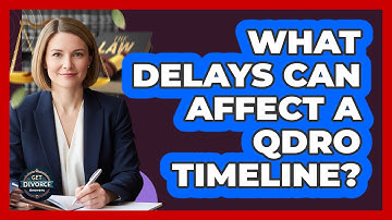 What Delays Can Affect a QDRO Timeline?