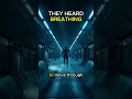They Heard Breathing In Space