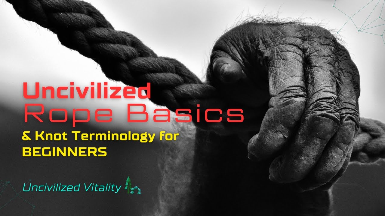 Basics for Beginners: Uncivilized Ropecraft