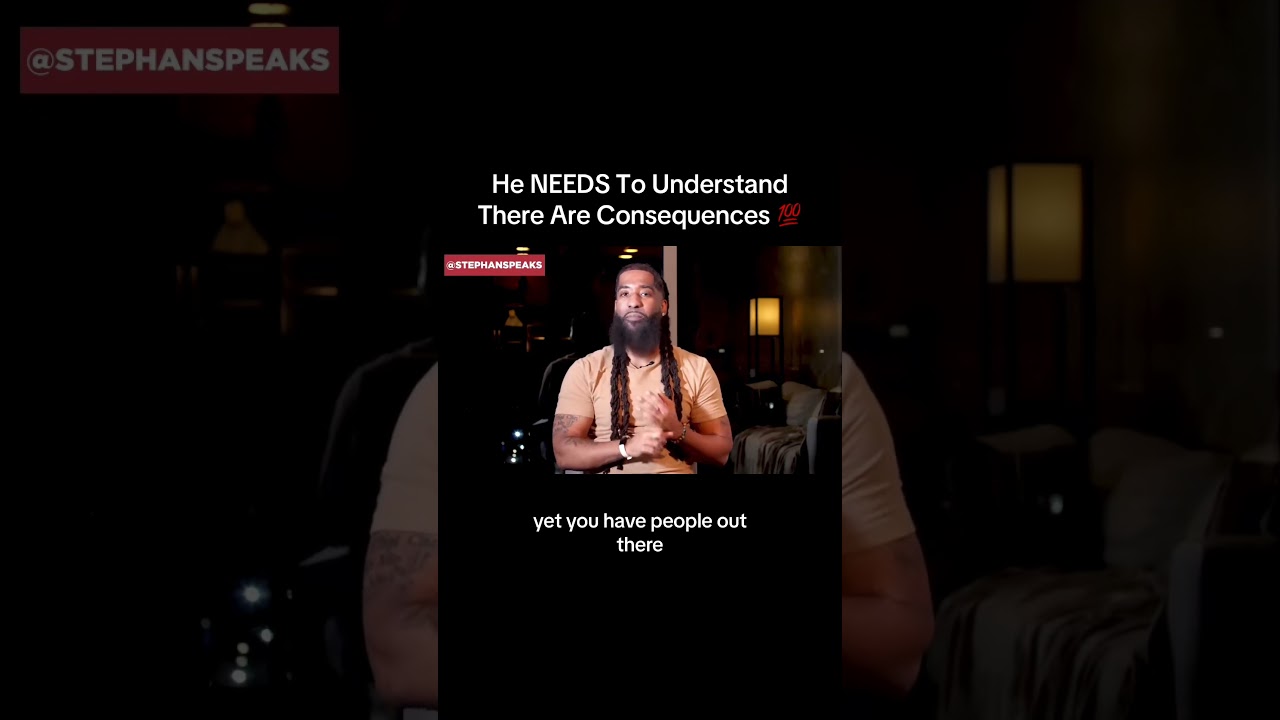 He NEEDS To Understand That There Are CONSEQUENCES!