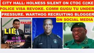 CITY HALL: HOLNESS SILENT  ON CTOC C@KE. POLICE VISA REVOKE, COMM GUGU TU UNDER PRESSURE. WARTHOG