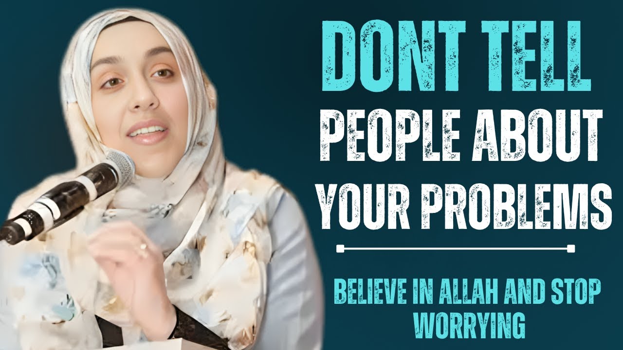 💔 Don’t Tell People Your Problems — Trust Allah Instead | Yasmin Mogahed