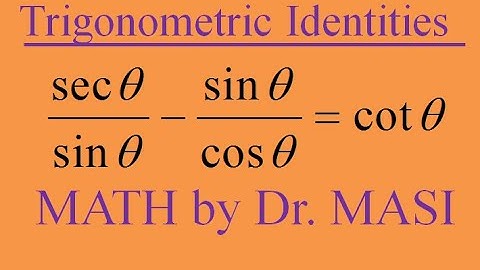 secx/sinx-sinx/cosx=cotx Verifying trigonometric identities, How to prove trigonometric identities