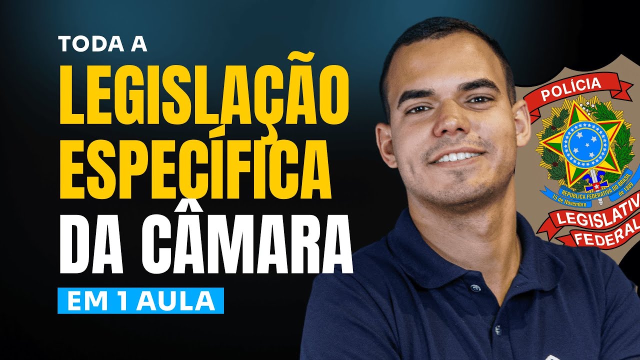 Toda Legislação da Polícia Legislativa da Câmara em 1 Aula