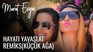 Murat Evgin - Hayatı Yavaşlat REMİKS ( Küçük Ağa ) Resimi