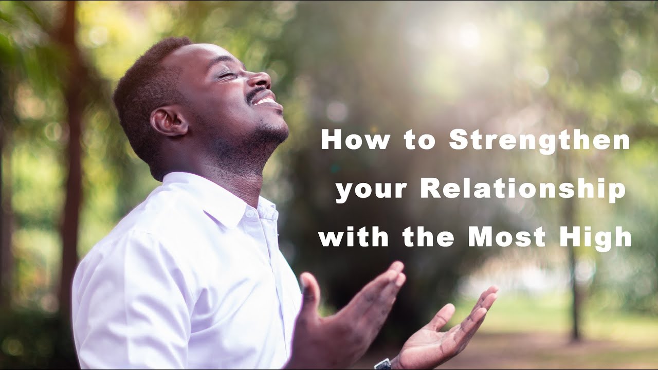 How to strengthen your relationship with the Most High God - YouTube