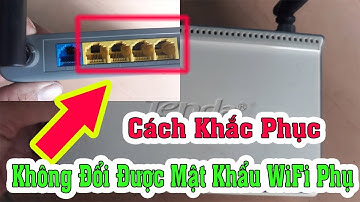 Cài đặt kết nối cổng LAN WiFi TENDA 316R- Cách khắc phục wifi phụ không đổi được mật khẩu