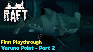 Varuna Point - Part 2 - Raft Gameplay - First Playthrough