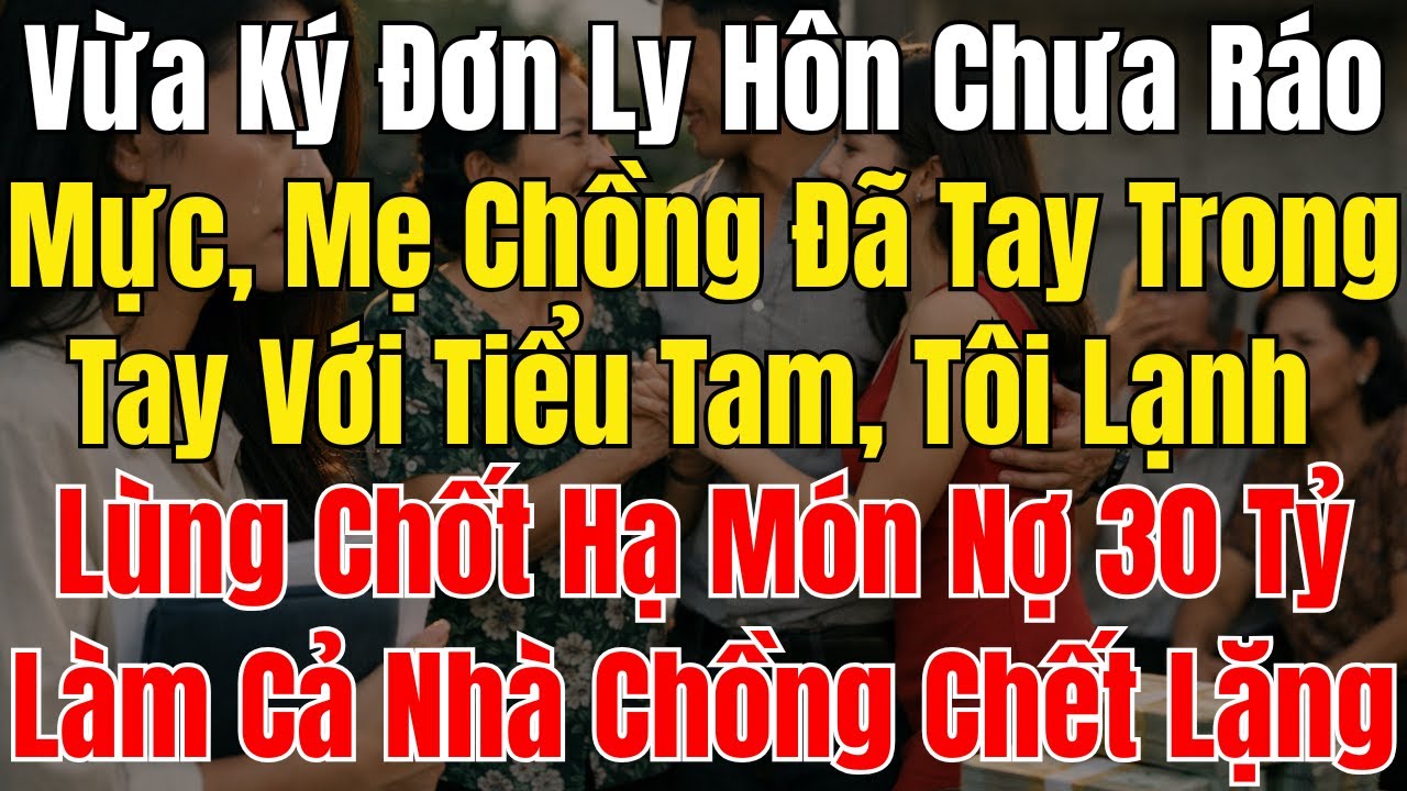 Vừa Ký Đơn Ly Hôn Chưa Ráo Mực, Mẹ Chồng Đã Tay Trong Tay Với Tiểu Tam, Tôi Lạnh Lùng Chốt Hạ Món Nợ
