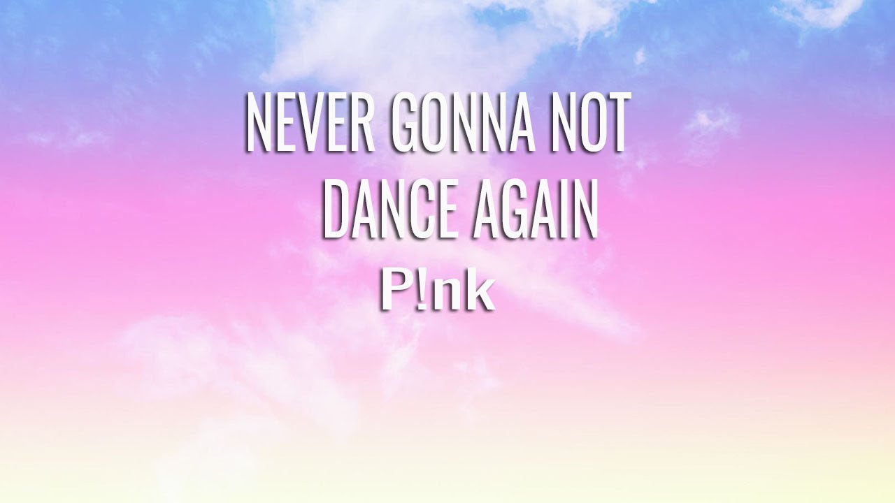 P!NK - Never Gonna Not Dance Again (Lyrics) - YouTube