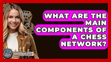 What Are The Main Components Of A Chess Network? - The Board Game Xpert