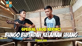SPESIAL LAGU KERINCI - BUNGO BUPINDAH KE LAMAN UHANG COVER EZA MAHENDRA‼️